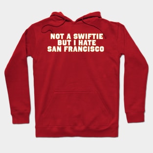 Not A Swiftie But I hate San Francisco Hoodie